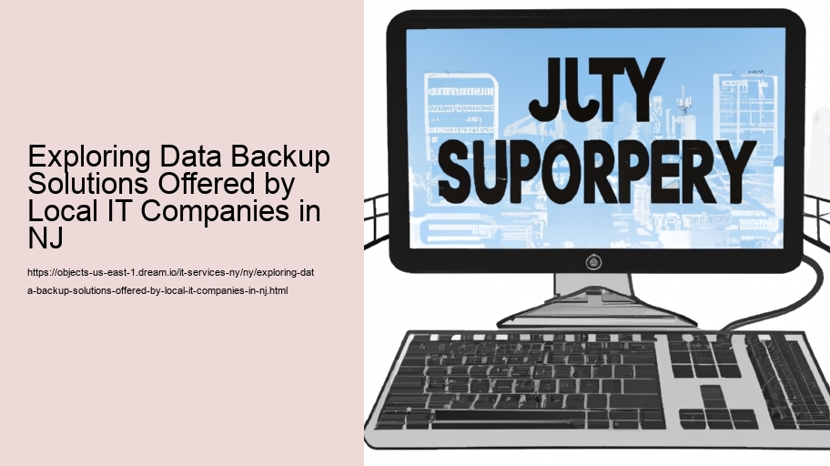 Exploring Data Backup Solutions Offered by Local IT Companies in NJ 