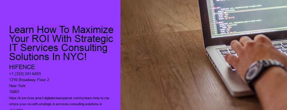 Learn How To Maximize Your ROI With Strategic IT Services Consulting Solutions In NYC! 