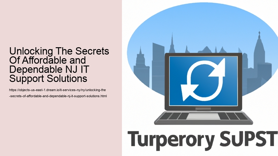 Unlocking The Secrets Of Affordable and Dependable NJ IT Support Solutions 